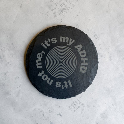 “It’s Not Me, It’s My ADHD” Slate Coaster 10cm – Laser Engraved Rough Edge Stone Coaster | Funny Quote Gift | Rustic Drink Coaster